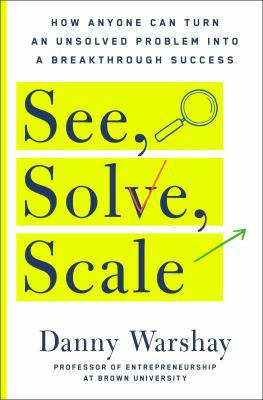 See, solve, scale : how anyone can turn an unsolved problem into a breakthrough success  cover image cdn