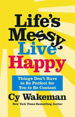 Life's messy, live happy : things don't have to be perfect for you to be content  cover image cdn