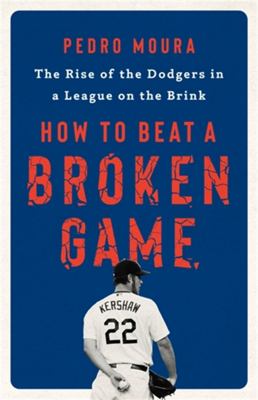 How to beat a broken game : the rise of the Dodgers in a league on the brink cover image