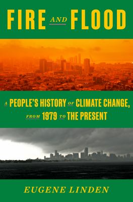 Fire and flood : a true history of the epic failure to confront the climate crisis-and our narrow path from here cover image