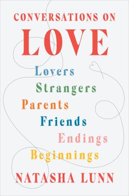 Conversations on love : lovers, strangers, parents, friends, endings, beginnings cover image