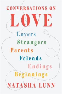 Conversations on love : lovers, strangers, parents, friends, endings, beginnings  cover image cdn