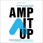 Amp it up : leading for hypergrowth by raising expectations, increasing urgency, and elevating intensity cover image cdn