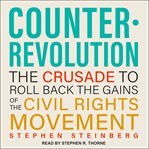 Counterrevolution : The Crusade to Roll Back the Gains of the Civil Rights Movement cover image cdn