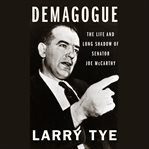 Demagogue : the life and long shadow of Senator Joe McCarthy cover image cdn