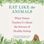 Eat like the animals : what nature teaches us about the science of healthy eating cover image cdn