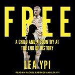 Free : A Child and a Country at the End of History cover image cdn