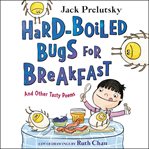 Hard-boiled bugs for breakfast : and other tasty poems cover image cdn