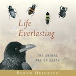 Life Everlasting : The Animal Way of Death cover image cdn