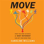 Move : How the New Science of Body Movement Can Set Your Mind Free cover image cdn