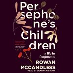 Persephone's children : a life in fragments cover image cdn