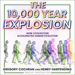 The 10,000 year explosion : how civilization accelerated human evolution cover image cdn