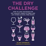The dry challenge : how to lose the booze for dry January, sober October, and any other alcohol-free month cover image cdn