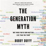 The Generation Myth : Why When You're Born Matters Less Than You Think cover image cdn