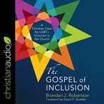 The gospel of inclusion : a Christian case for LGBT+ inclusion in the church cover image cdn