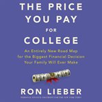 The price you pay for college : an entirely new road map for the biggest financial decision your family will ever make cover image cdn