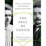 The soul of genius : Marie Curie, Albert Einstein, and the meeting that changed the course of science cover image cdn