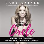 The virtuous circle : restore your confidence, bounce back, and emerge stronger cover image cdn