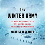 The winter army : the World War II odyssey of the 10th Mountain Division, America's elite alpine warriors cover image cdn