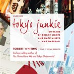 Tokyo junkie : 60 years of bright lights and back alleys ... and baseball cover image cdn