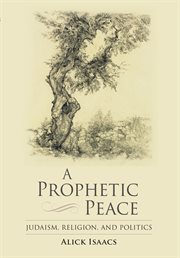 A prophetic peace : Judaism, religion, and politics cover image cdn
