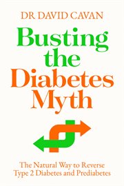 Busting the diabetes myth : the natural way to reverse type 2 diabetes and prediabetes cover image cdn