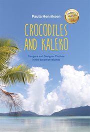 Crocodiles and kaleko : dangers and designer clothes in the Solomon Islands cover image cdn
