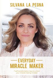 Everyday miracle maker : 7 self transformation keys that can unlock your miracle-making mindset cover image cdn