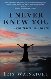 I never knew you. From Tragedy to Triumph cover image cdn