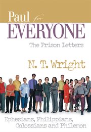 Paul for everyone : the prison letters : Ephesians, Philippians, Colossians, and Philemon cover image cdn