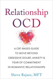 Relationship OCD : a CBT-based guide to move beyond obsessive doubt, anxiety, and fear of commitment in romantic relationships cover image cdn