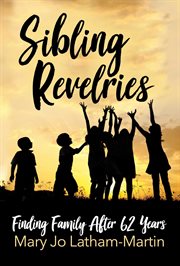 Sibling revelries : finding family after sixty-two years cover image cdn