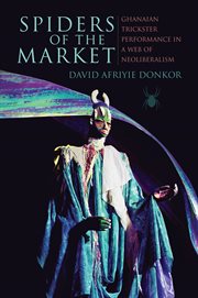 Spiders of the market : Ghanian trickster performance in a web ofneoliberalism cover image cdn