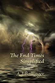 The end times simplified : an overview of how the last days of human history may unfold cover image cdn