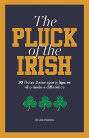 The pluck of the Irish : 10 Notre Dame sports figures who made a difference cover image cdn