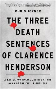 The three death sentences of Clarence Henderson : a battle for racial justice at the dawn of the Civil Rights Era cover image cdn