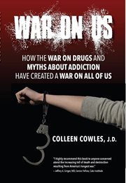 War on us : how the war on drugs and myths about addiction have created a war on all of us cover image cdn