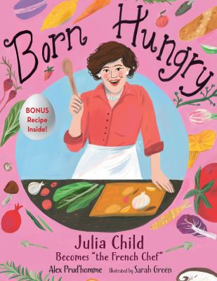 Born hungry : Julia Child becomes "the French chef" cover image