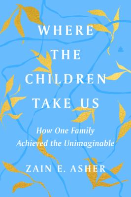 Where the children take us : how one family achieved the unimaginable cover image