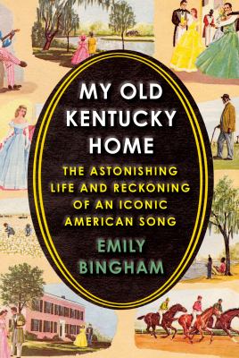 My old Kentucky home : the astonishing life and reckoning of an iconic American song  cover image cdn