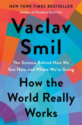 How the world really works : the science behind how we got here and where we're going cover image