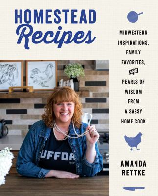 Homestead recipes : midwestern inspirations, family favorites, and pearls of wisdom from a sassy home cook  cover image cdn