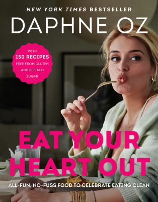 Eat your heart out : all-fun, no-fuss food to celebrate eating clean cover image