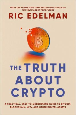 The truth about Crypto : your investing guide to understanding Blockchain, Bitcoin, and other digital assets cover image