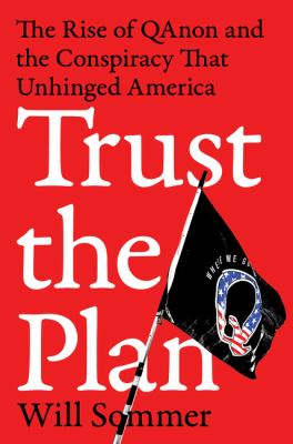 Trust the plan : the rise of QAnon and the conspiracy that unhinged America cover image