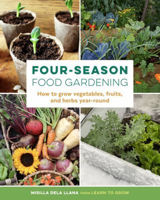 Four-season food gardening : how to grow vegetables, fruits, and herbs year-round  cover image cdn
