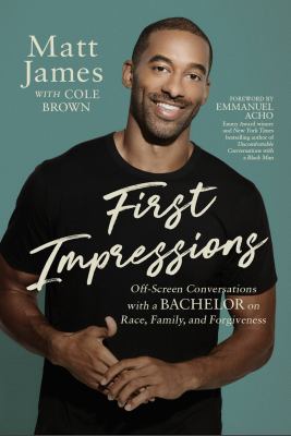 First impressions : off-screen conversations with a Bachelor on race, family, and forgiveness cover image