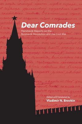 Dear Comrades Menshevik Reports on the Bolshevik Revolution and the Civil War cover image