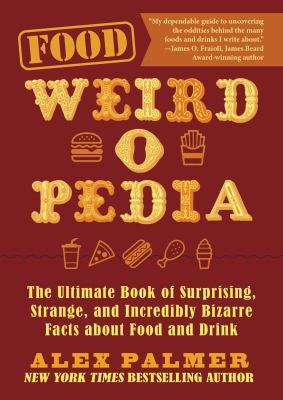 Food weird-o-pedia : the ultimate book of surprising, strange, and incredibly bizarre facts about food and drink  cover image cdn
