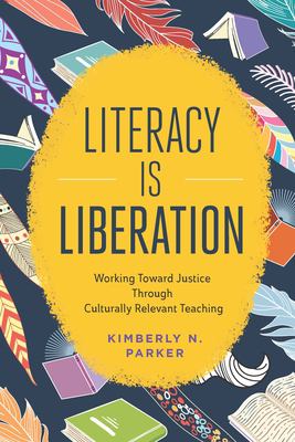Literacy is liberation : working toward justice through culturally relevant teaching cover image